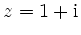 $ z=1+\mathrm{i}$