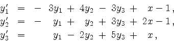 \begin{displaymath}
\begin{array}{rcr@{\hspace{0.2cm}}c@{\hspace{0.2cm}}r@{\hspa...
...' & = & y_1 & - & 2y_2 & + & 5y_3 & + & \ \, x\,, \end{array}
\end{displaymath}