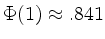 $ \Phi(1) \approx .841$