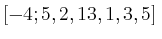 $ \left[-4;5,2,13,1,3,5\right]$