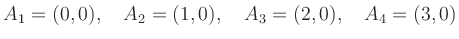 $\displaystyle A_1 = (0,0),\quad A_2 = (1,0),\quad A_3 = (2,0),\quad A_4 = (3,0) $