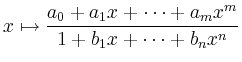 $\displaystyle x\mapsto \frac{a_0 + a_1 x + \cdots + a_m x^m}{
1 + b_1 x + \cdots + b_n x^n}
$