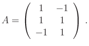 $\displaystyle A=\left(\begin{array}{cc}1 & -1 \\ 1 & 1 \\ -1 & 1
\end{array}\right)\,.
$