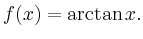 $ f(x)= \arctan x.$