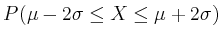 $ P(\mu - 2\sigma \leq X \leq \mu + 2\sigma)$