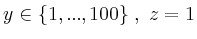 $ y \in \left\{1,...,100 \right\}, \ z =1 $