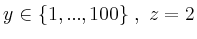 $ y \in \left\{1,...,100 \right\}, \ z =2 $