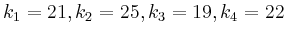 $ k_1=21, k_2=25,k_3=19, k_4=22$