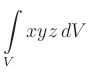 $\displaystyle \int\limits_{V} xyz\,dV %dx\,dy\,dz
$