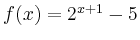 $ f(x)=2^{x+1}-5$