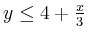 $ y\leq 4+\frac{x}{3}$