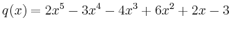 $\displaystyle q(x)=2x^5-3x^4-4x^3+6x^2+2x-3
$