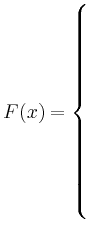 $ F(x) = \left\{\rule{0pt}{13ex}\right. $