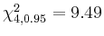 $ \chi^{2}_{4,0.95}=9.49$