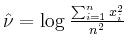 $ \hat{\nu}=\log{\frac{\sum_{i=1}^n x_i^2}{n^2}}$