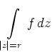 $ \displaystyle\int\limits_{\vert z\vert=r} f\,dz$