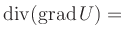 $ \operatorname{div}(\operatorname{grad} U)=$