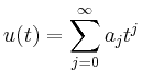 $ \displaystyle{u(t)=\sum\limits_{j=0}^{\infty} a_j t^j}$