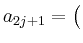 $ a_{2j+1} = \big($