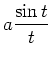 $ \displaystyle a\frac{\sin t}{t}$