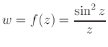 $\displaystyle w=f(z)= \displaystyle\frac{\sin^2 z}{z} $