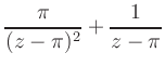 $ \displaystyle
\frac{\pi}{(z-\pi)^2}+\frac{1}{z-\pi}$