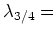 $ \lambda_{3/4}=$