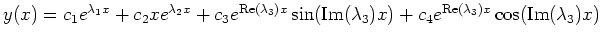 $ y(x)=c_1e^{\lambda_1x}+c_2xe^{\lambda_2x}+c_3e^{\mathrm{Re}(\lambda_3)x}\sin(\...
...rm{Im}(\lambda_3)x)+c_4e^{\mathrm{Re}(\lambda_3)x}\cos(\mathrm{Im}(\lambda_3)x)$