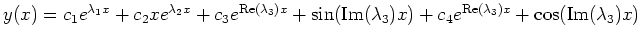 $ y(x)=c_1e^{\lambda_1x}+c_2xe^{\lambda_2x}+c_3e^{\mathrm{Re}(\lambda_3)x}+\sin(...
...m{Im}(\lambda_3)x)+c_4e^{\mathrm{Re}(\lambda_3)x}+\cos(\mathrm{Im}(\lambda_3)x)$