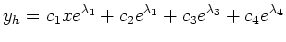 $ \displaystyle y_h=c_1xe^{\lambda_1}+c_2e^{\lambda_1}+c_3e^{\lambda_3}+c_4e^{\lambda_4}$