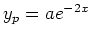 $ y_p=ae^{-2x}$