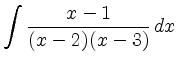 $ \displaystyle \int \frac{\displaystyle x-1}{\displaystyle
(x-2)(x-3)}\, dx$