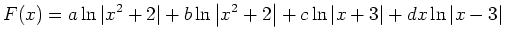 $ \displaystyle
F(x)=a\ln\vert x^2+2\vert+b\ln\left\vert x^2+2\right\vert+c\ln\left\vert x+3\right\vert+dx\ln\left\vert x-3\right\vert$