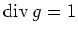 $ \mathrm{div}\, g=1$