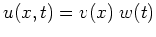 $\displaystyle u(x,t) = v(x)\; w(t) $