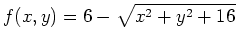 $ f(x,y) = 6 - \sqrt{x^2+y^2 + 16} $