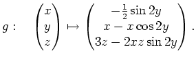 $\displaystyle g: \quad \begin{pmatrix}x\\ y\\ z\end{pmatrix}\mapsto
\begin{pmatrix}-\frac{1}{2} \sin2y \\ x - x \cos 2y \\ 3z - 2xz\sin 2y \end{pmatrix}.$