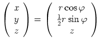 $\displaystyle \left(\begin{array}{c}x\\ y\\ z\end{array}\right)=
\left(\begin{array}{c}r\cos\varphi\\ \tfrac{1}{2}r\sin\varphi\\ z\end{array}\right)$