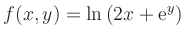 $\displaystyle f(x,y)=\ln\left(2x+\text{e}^{y}\right)
$