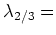 $ \lambda_{2/3}=$