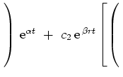 $ \left.\rule{0pt}{6ex}\right)\,{\rm {e}}^{\alpha t} \ + \ c_2\,{\rm {e}}^{\,\beta
rt}\left[\left(\rule{0pt}{6ex}\right.\right.$