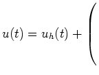 $ u(t)=u_h(t)+\left(\rule{0pt}{6ex}\right.$