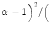 $ \alpha\, -1\,\Bigr)^2 / \Bigl($