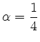 $ \alpha = \displaystyle \frac{1}{4}$