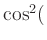 $ \cos^2($