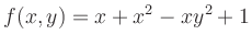 $ \displaystyle{f(x,y)=x+x^2-xy^2+1}$