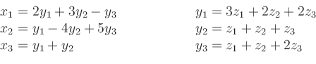 \begin{displaymath}
\begin{array}{lcl}
x_1 = 2y_1+3y_2-y_3 & \qquad\qquad & y_1...
...
x_3 = y_1+y_2 & \qquad\qquad & y_3 = z_1+z_2+2z_3
\end{array}\end{displaymath}
