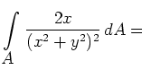 $ \displaystyle{ \int\limits_{\displaystyle{A}} }\;
\displaystyle{ \frac{2x}{(x^2+y^2)^2} }\,dA = \ $