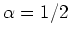 $ \alpha = 1/2$