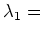 $ \lambda_1={}$